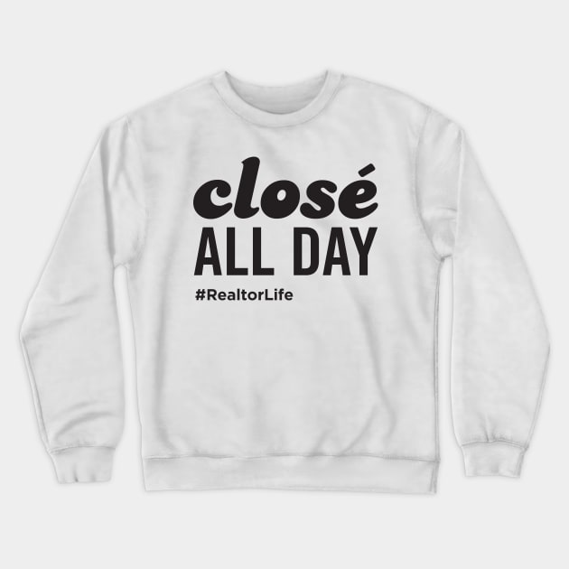 Closé All Day | Real Estate T-Shirt Crewneck Sweatshirt by RealTees